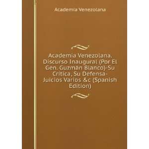 Academia Venezolana. Discurso Inaugural (Por El Gen. GuzmÃ¡n Blanco 