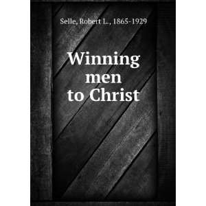  Winning men to Christ, Robert L. Selle Books