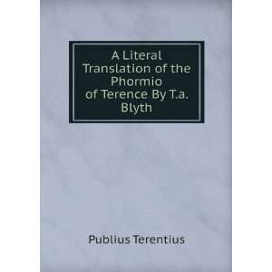   of the Phormio of Terence By T.a. Blyth. Publius Terentius Books