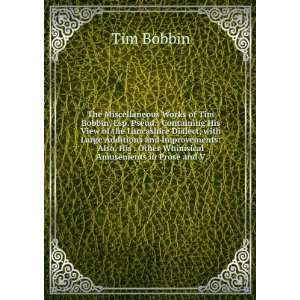   , His . Other Whimsical Amusements in Prose and V Tim Bobbin Books