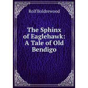   The Sphinx of Eaglehawk A Tale of Old Bendigo Rolf Boldrewood Books