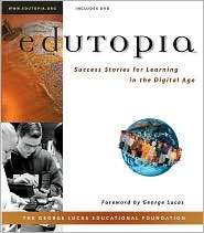 EDUTOPIA Success Stories for Learning in the Digital Age, (0787960829 