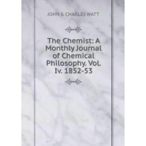 The Chemist A Monthly Journal of Chemical Philosophy. Vol. Iv. 1852 