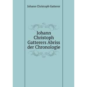  Johann Christoph Gatterers Abriss der Chronologie. Johann 