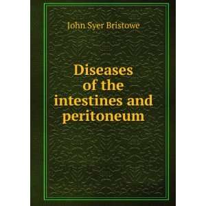   Diseases of the intestines and peritoneum John Syer Bristowe Books