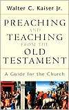 Preaching and Teaching from the Old Testament A Guide for the Church