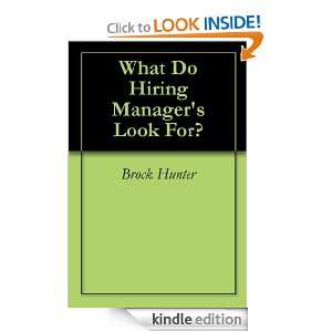 What Do Hiring Managers Look For? Brock Hunter  Kindle 