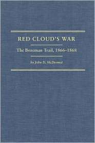 Red Clouds War The Bozeman Trail, 1866 1868, (087062377X), John D 