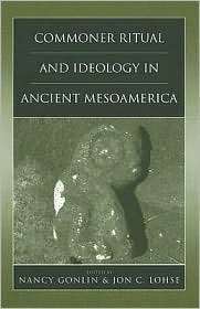 Commoner Ritual and Ideology in Ancient Mesoamerica, (0870818457 