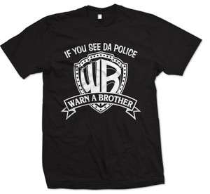 If you see da police, warn a brother T Shirt Cops  