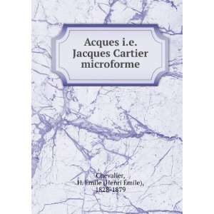  Acques i.e. Jacques Cartier microforme H. Ã?mile (Henri 