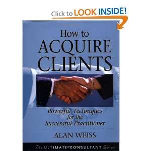  How to Acquire Clients Powerful Techniques for the 