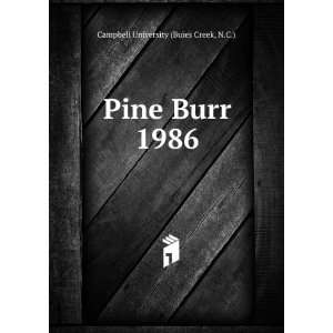  Pine Burr. 1986 Â N.C.)Â  CampbellÂ UniversityÂ 