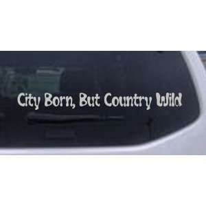 8in X 0.9in Silver    City Born But Country Wild Car Window Wall 