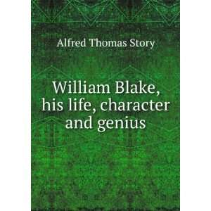  William Blake, his life, character and genius Alfred 