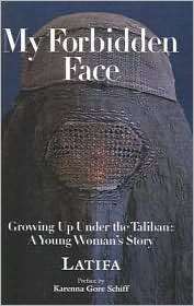 My Forbidden Face Growing up under the Taliban A Young Womans Story 