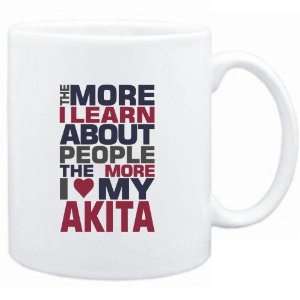  Mug White  THE MORE I LEARN ABOUT PEOPLE THE MORE I LOVE MY Akita 