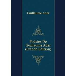   PoÃ©sies De Guillaume Ader (French Edition) Guillaume Ader Books