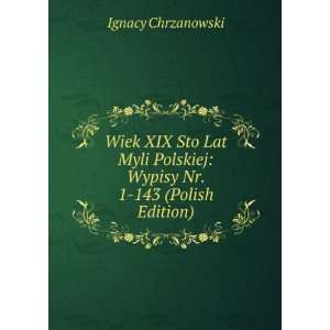  Wiek XIX Sto Lat Myli Polskiej Wypisy Nr. 1 143 (Polish 