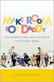 Make Room for Daddy The Journey from Waiting Room to Birthing Room 