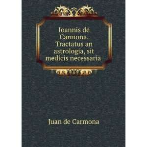   an astrologia, sit medicis necessaria . Juan de Carmona Books