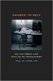 Danger to Self On the Front Line with an ER Psychiatrist, (0520249844 