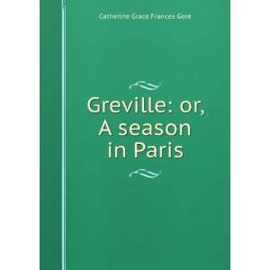   Greville or, A season in Paris Catherine Grace Frances Gore Books