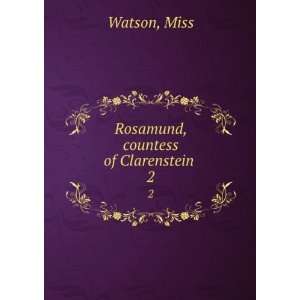  Rosamund, Countess of Clarenstein . 2 Watson Books