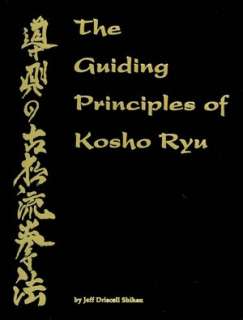   Principles of Kosho Ryu by Jeff Driscoll Shihan, Zanshin Publishing