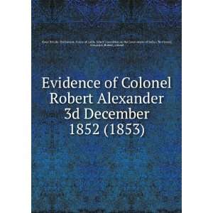  Evidence of Colonel Robert Alexander 3d December 1852 