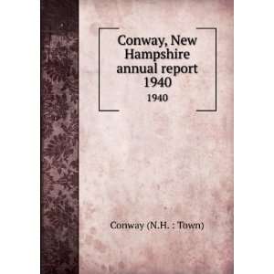   Conway, New Hampshire annual report. 1940 Conway (N.H.  Town) Books