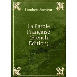  La Parole FranÃ§aise (French Edition) Lambert Sauveur 