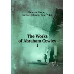   Abraham Cowley. 1 Samuel Johnson, John Aikin Abraham Cowley  Books