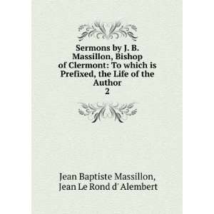   the Author. 2 Jean Le Rond d Alembert Jean Baptiste Massillon Books