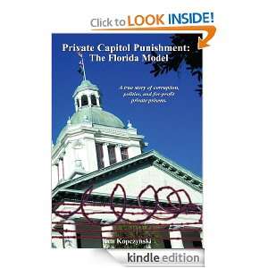 Private Capitol Punishment The Florida Model Ken Kopczynski  