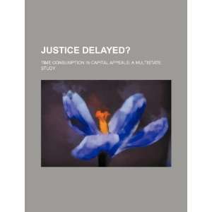  Justice delayed? time consumption in capital appeals a 