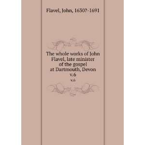   of the gospel at Dartmouth, Devon. v.6 John, 1630? 1691 Flavel Books