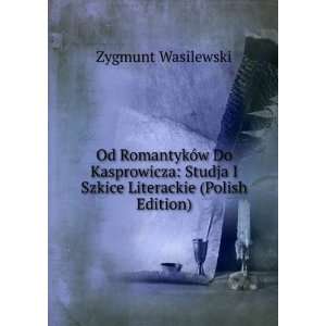   Studja I Szkice Literackie (Polish Edition) Zygmunt Wasilewski Books
