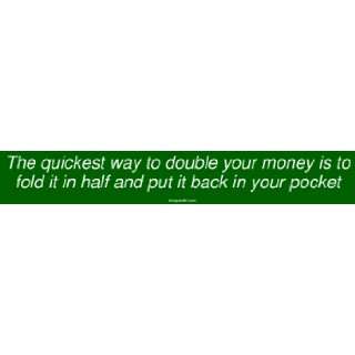   your money is to fold it in half and put it back in your p Automotive