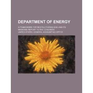 Department of Energy a framework for restructuring DOE 