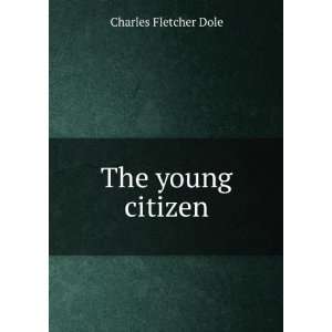 The young citizen Charles Fletcher Dole  Books