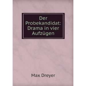    Der Probekandidat Drama in vier AufzÃ¼gen Max Dreyer Books