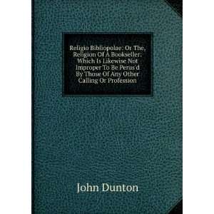   By Those Of Any Other Calling Or Profession John Dunton Books