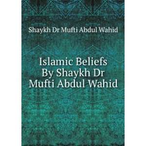   By Shaykh Dr Mufti Abdul Wahid Shaykh Dr Mufti Abdul Wahid Books