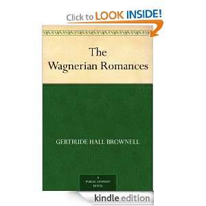 The Wagnerian Romances Gertrude Hall Brownell  Kindle 