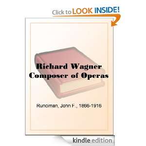 Richard Wagner Composer of Operas John F Runciman  Kindle 