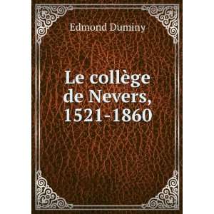  Le collÃ¨ge de Nevers, 1521 1860 Edmond Duminy Books