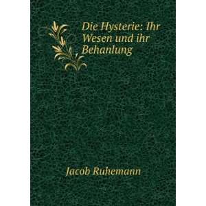  Die Hysterie Ihr Wesen und ihr Behanlung Jacob Ruhemann 