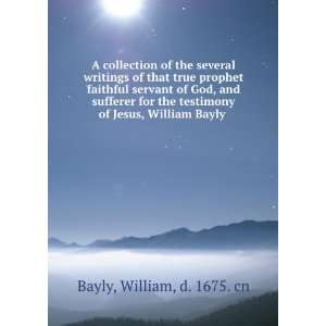   servant of God, and sufferer for the testimony of Jesus, William Bayly