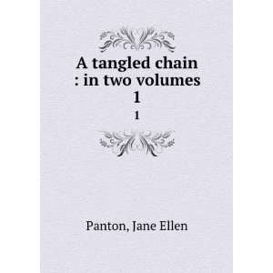    A tangled chain  in two volumes. 1 Jane Ellen Panton Books